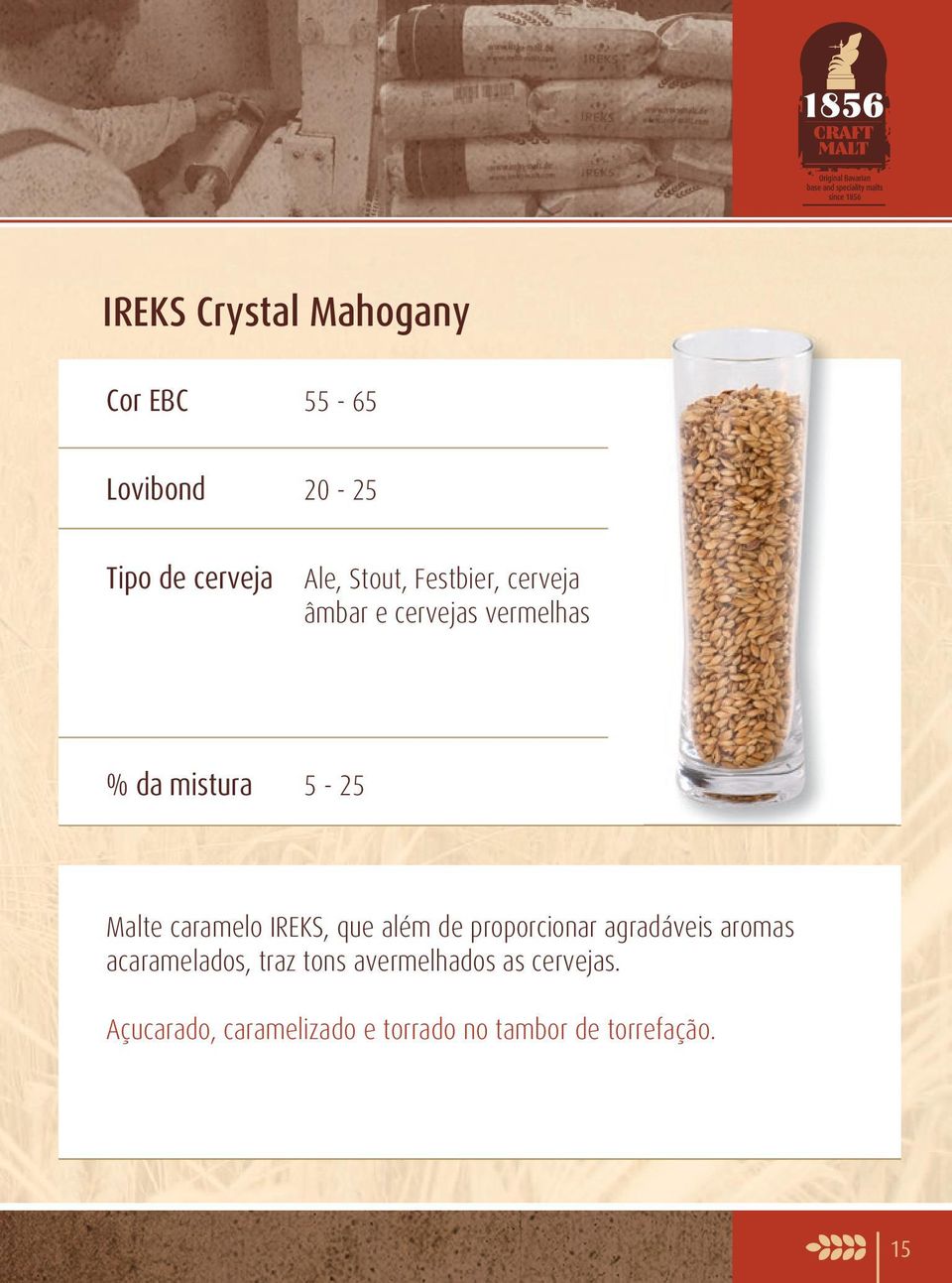 que além de proporcionar agradáveis aromas acaramelados, traz tons