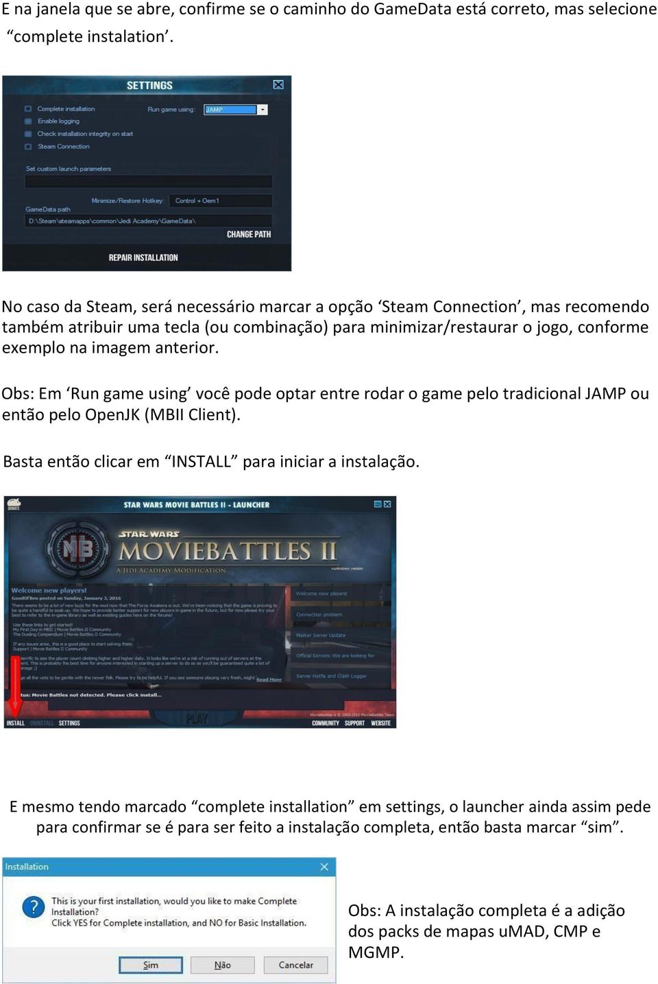 imagem anterior. Obs: Em Run game using você pode optar entre rodar o game pelo tradicional JAMP ou então pelo OpenJK (MBII Client).