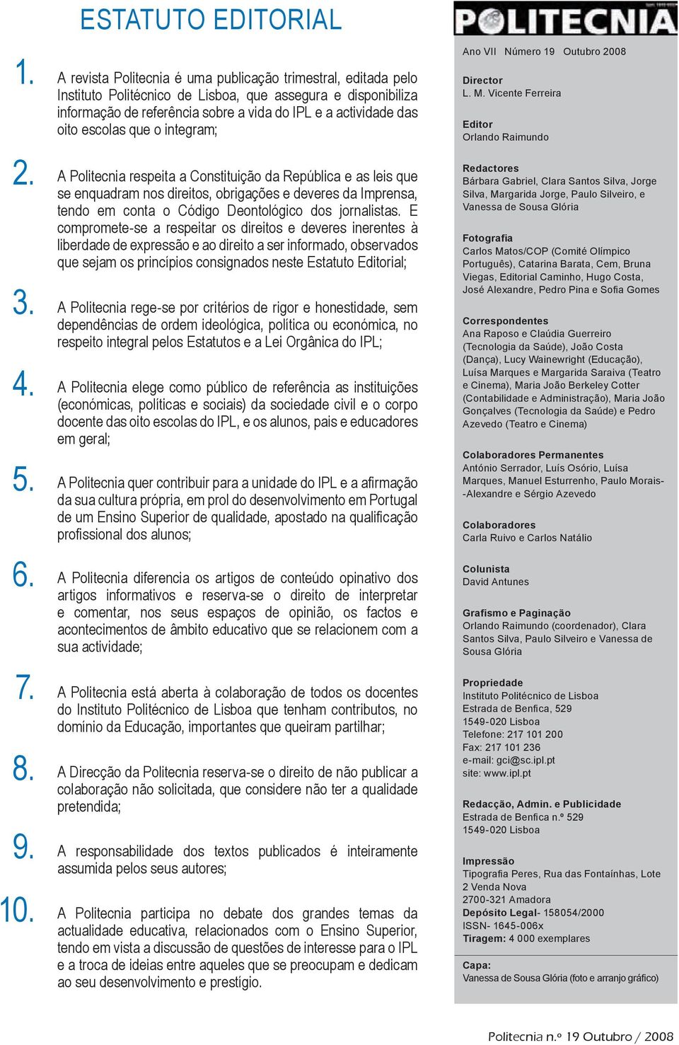 escolas que o integram; Director L. M. Vicente Ferreira Editor Orlando Raimundo Ano VII Número 19 Outubro 2008 2.