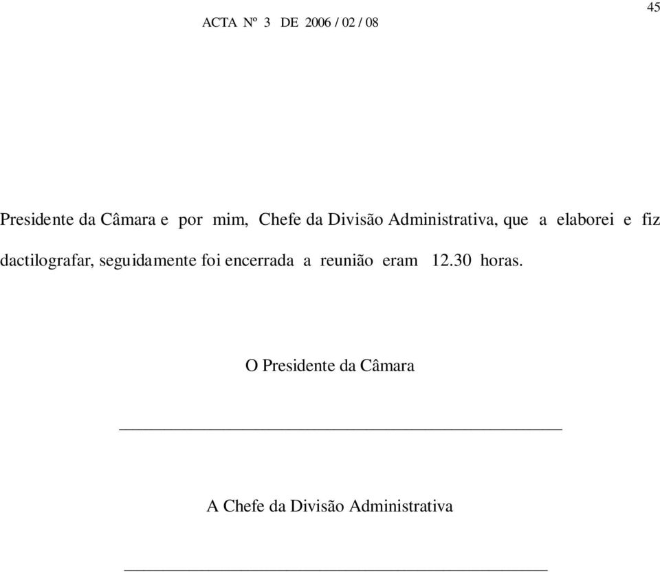 seguidamente foi encerrada a reunião eram 12.30 horas.