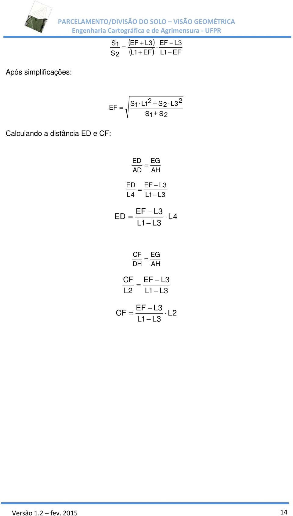 EF EF = S1 L1 2 + S2 L3 2 S1+ S2 alculando a distância E e F: E EG = H E L4