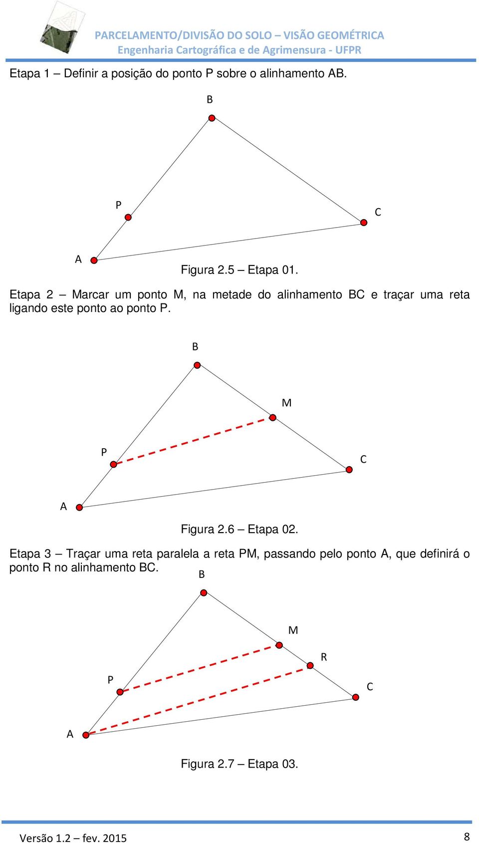 Etapa 2 arcar um ponto, na metade do alinhamento e traçar uma reta ligando este ponto ao ponto P.