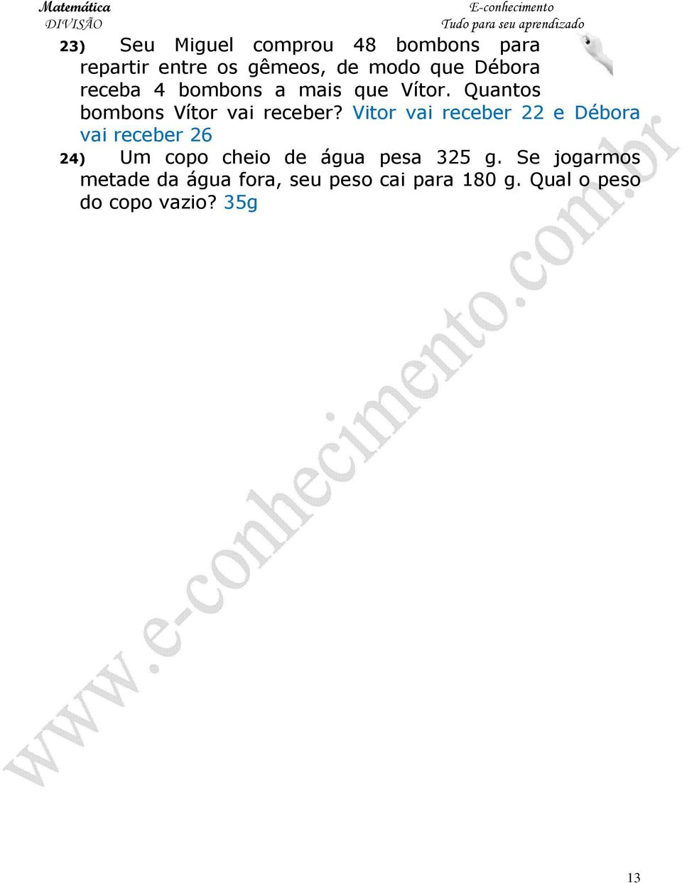 Vitor vai receber 22 e Débora vai receber 26 24) Um copo cheio de água pesa 325 g.