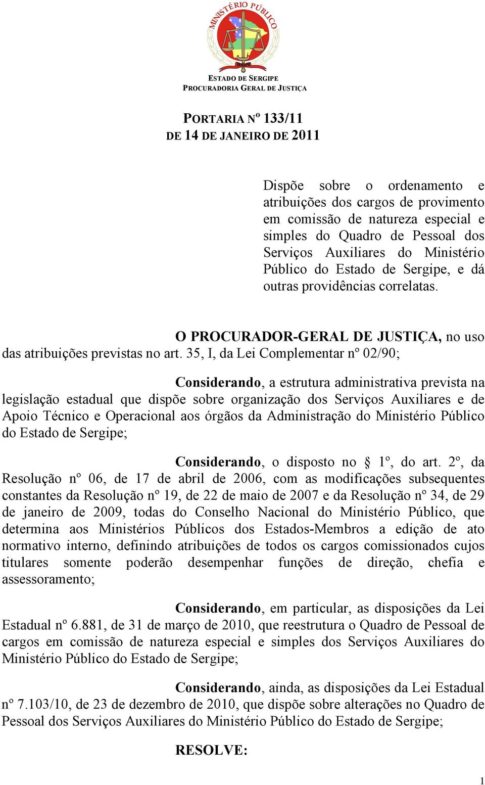 35, I, da Lei Complementar nº 02/90; Considerando, a estrutura administrativa prevista na legislação estadual que dispõe sobre organização dos Serviços Auxiliares e de Apoio Técnico e Operacional aos