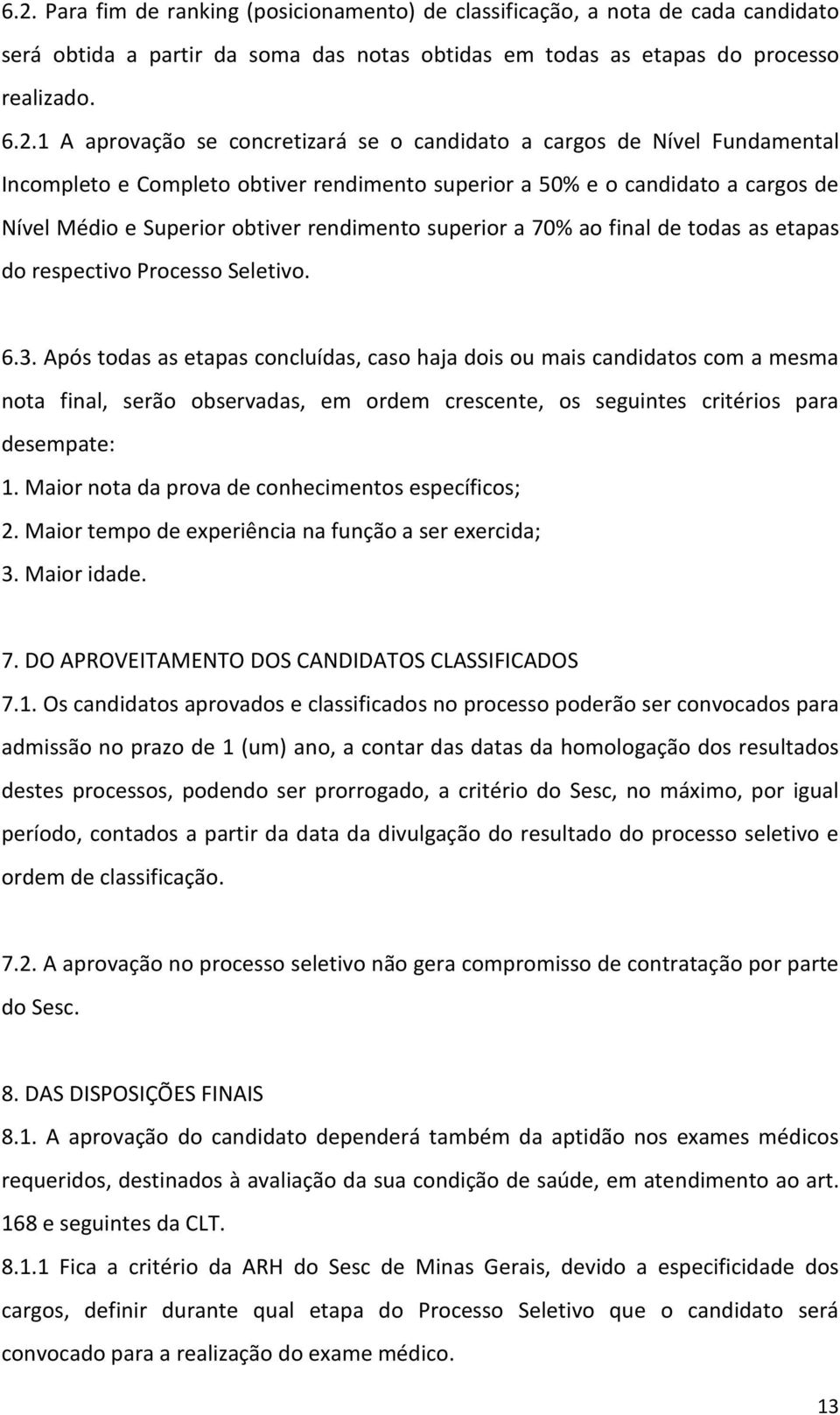 final de todas as etapas do respectivo Processo Seletivo. 6.3.