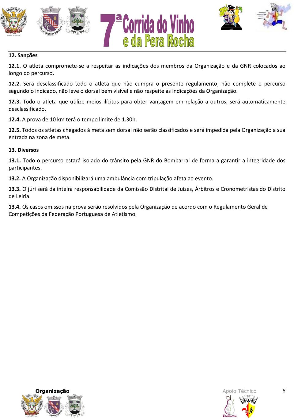 Todos os atletas chegados à meta sem dorsal não serão classificados e será impedida pela a sua entrada na zona de meta. 13