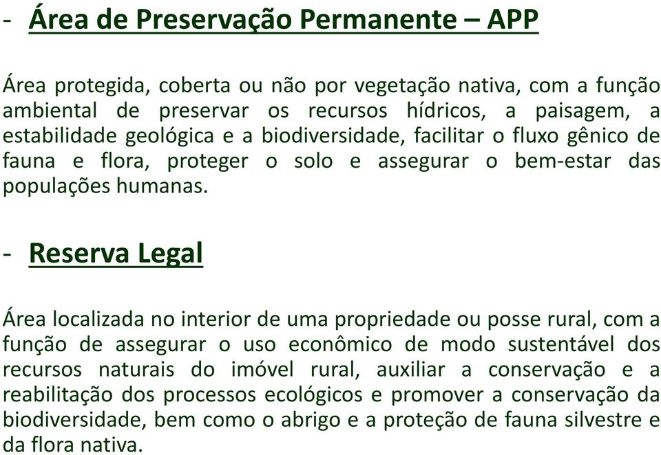 - Reserva Legal Área localizada no interior de uma propriedade ou posse rural, com a função de assegurar o uso econômico de modo sustentável dos recursos naturais do