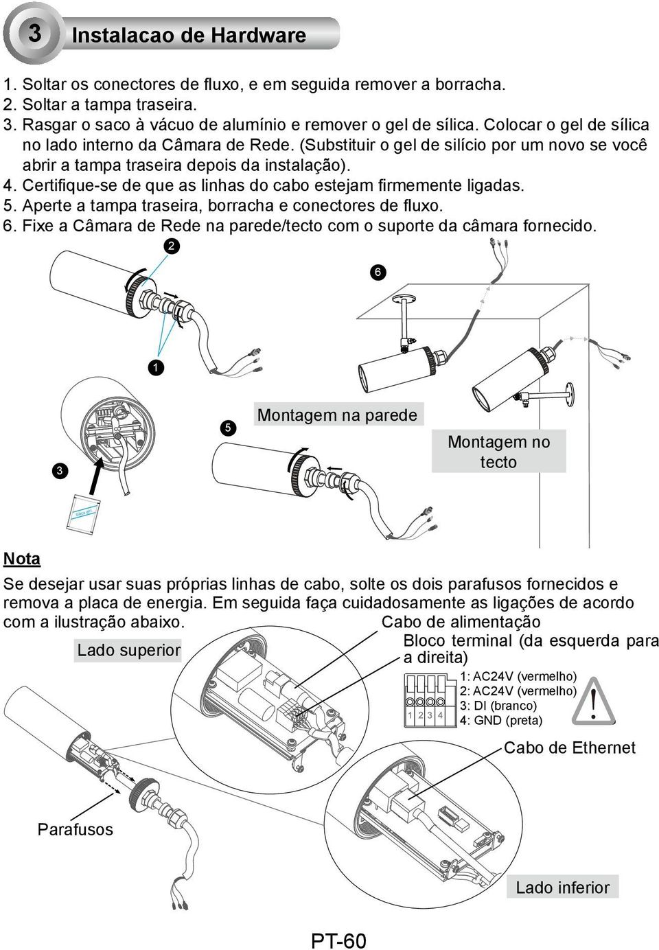 Certifique-se de que as linhas do cabo estejam firmemente ligadas. 5. Aperte a tampa traseira, borracha e conectores de fluxo. 6.