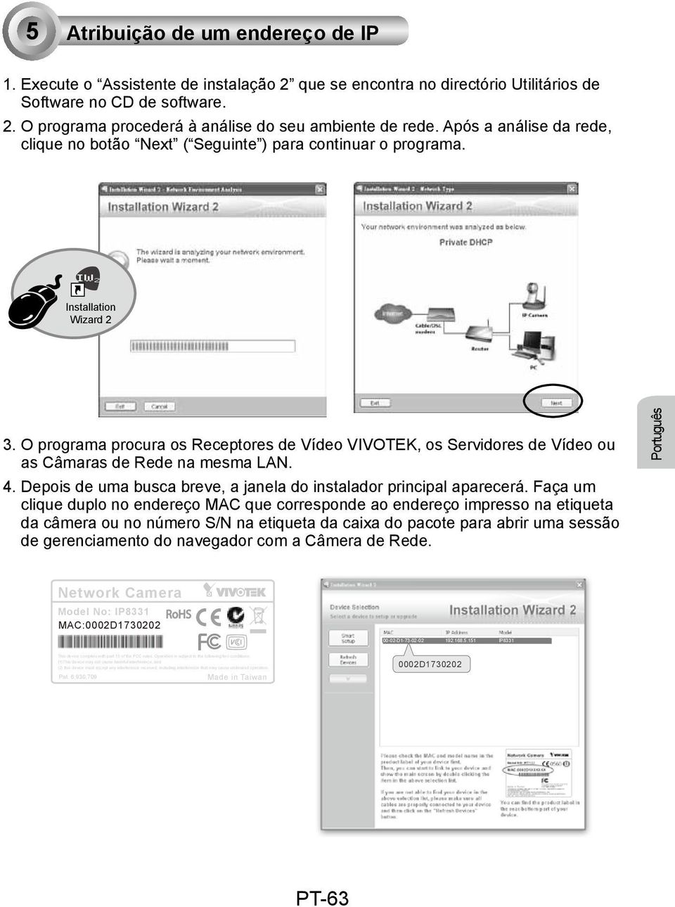 O programa procura os Receptores de Vídeo VIVOTEK, os Servidores de Vídeo ou as Câmaras de Rede na mesma LAN. 4. Depois de uma busca breve, a janela do instalador principal aparecerá.