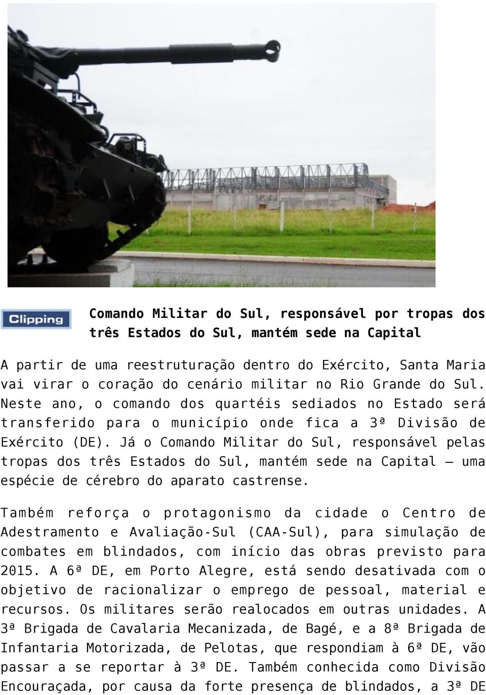 Já o Comando Militar do Sul, responsável pelas tropas dos três Estados do Sul, mantém sede na Capital uma espécie de cérebro do aparato castrense.