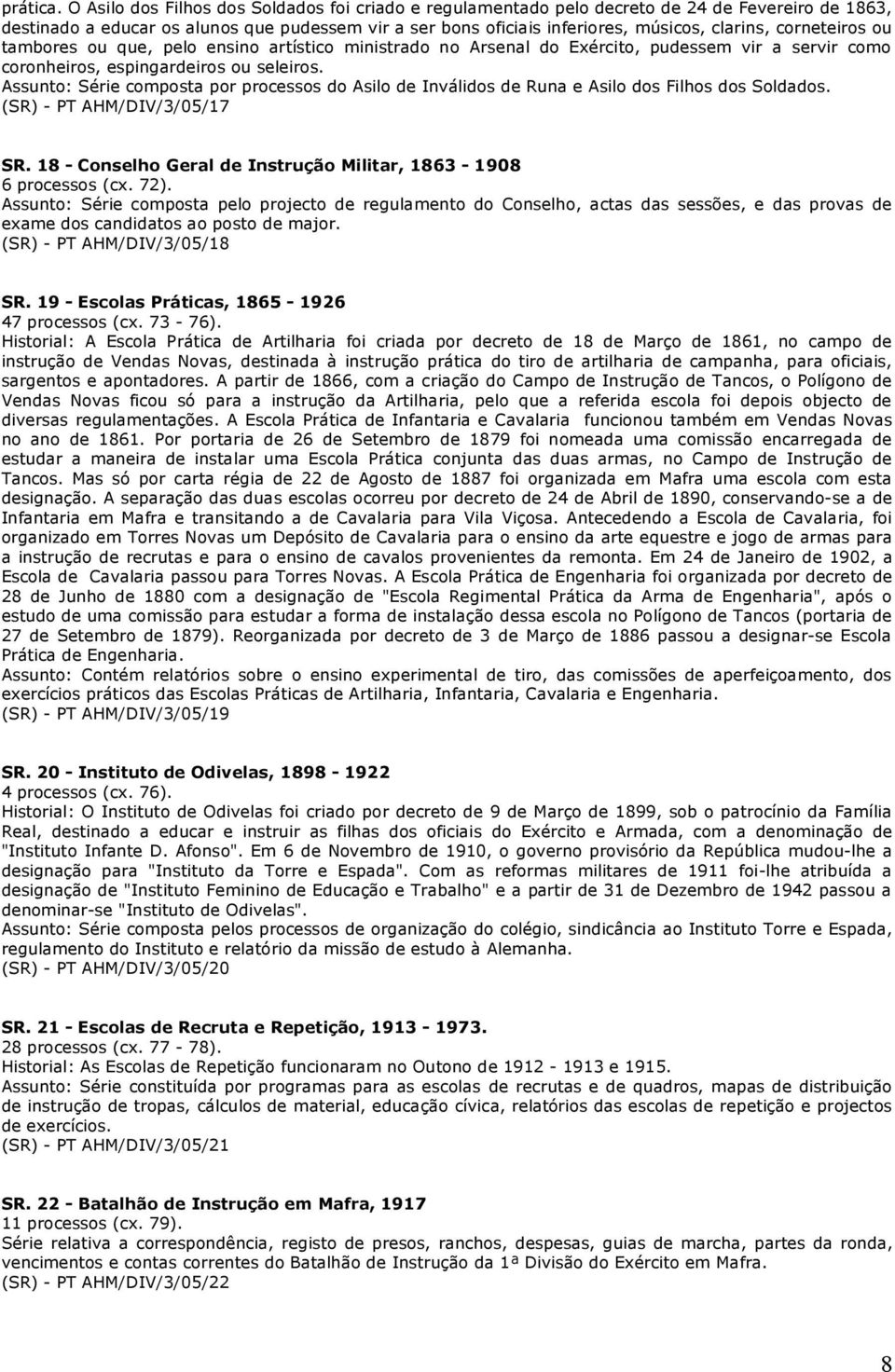 corneteiros ou tambores ou que, pelo ensino artístico ministrado no Arsenal do Exército, pudessem vir a servir como coronheiros, espingardeiros ou seleiros.