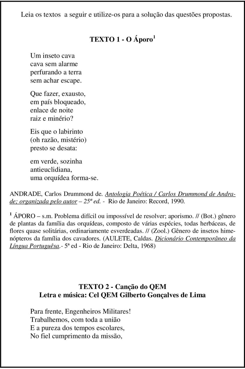 TEXTO 1 - O Áporo 1 ANDRADE, Carlos Drummond de. Antologia Poética / Carlos Drummond de Andrade; organizada pelo autor 25ª ed. - Rio de Janeiro: Record, 1990. 1 ÁPORO s.m. Problema difícil ou impossível de resolver; aporismo.