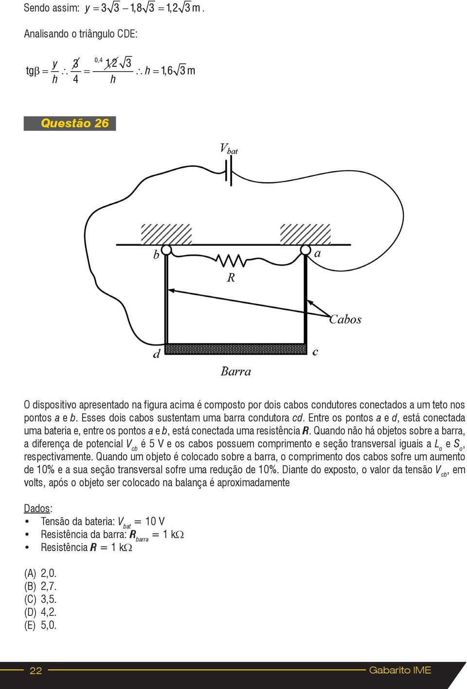 Quand nã há bjets sbre a barra, a diferença de ptencial cb é 5 e s cabs pssuem cmpriment e seçã transversal iguais a L e S, respectivamente.