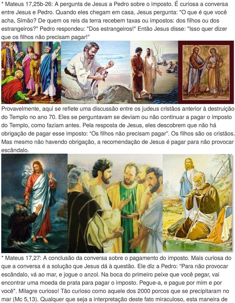 Provavelmente, aqui se reflete uma discussão entre os judeus cristãos anterior à destruição do Templo no ano 70.