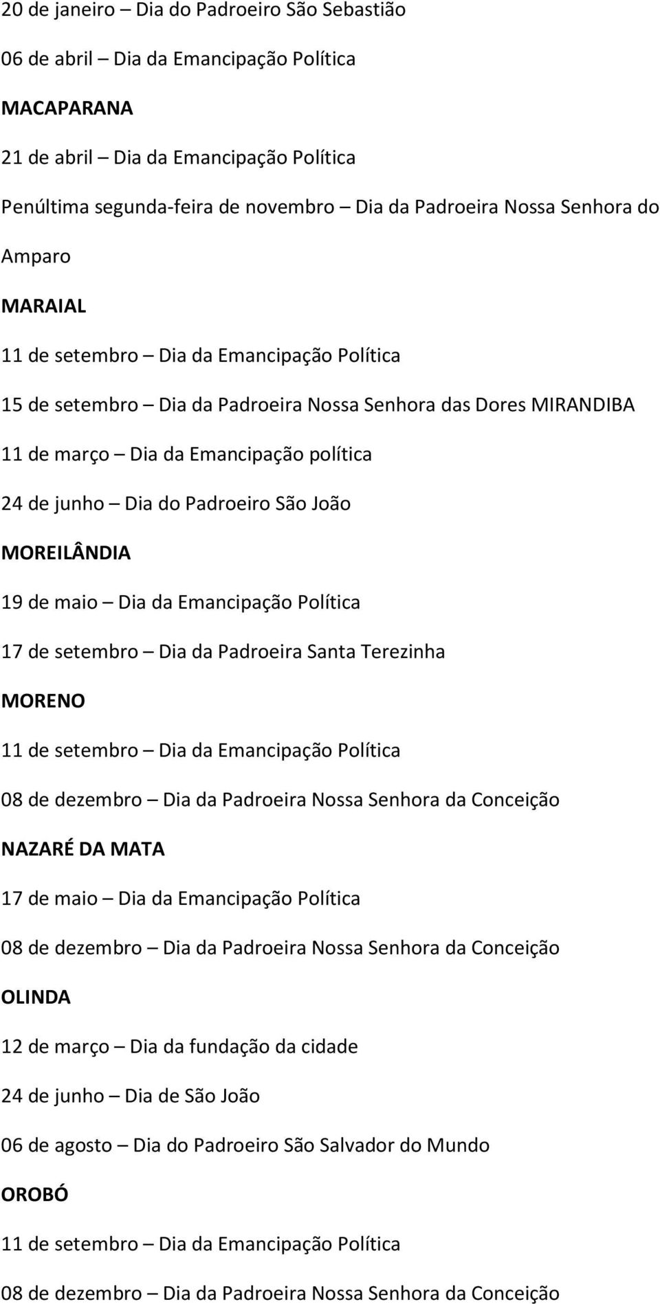 da Emancipação política 24 de junho Dia do Padroeiro São João MOREILÂNDIA 19 de maio Dia da Emancipação Política 17 de setembro Dia da Padroeira Santa