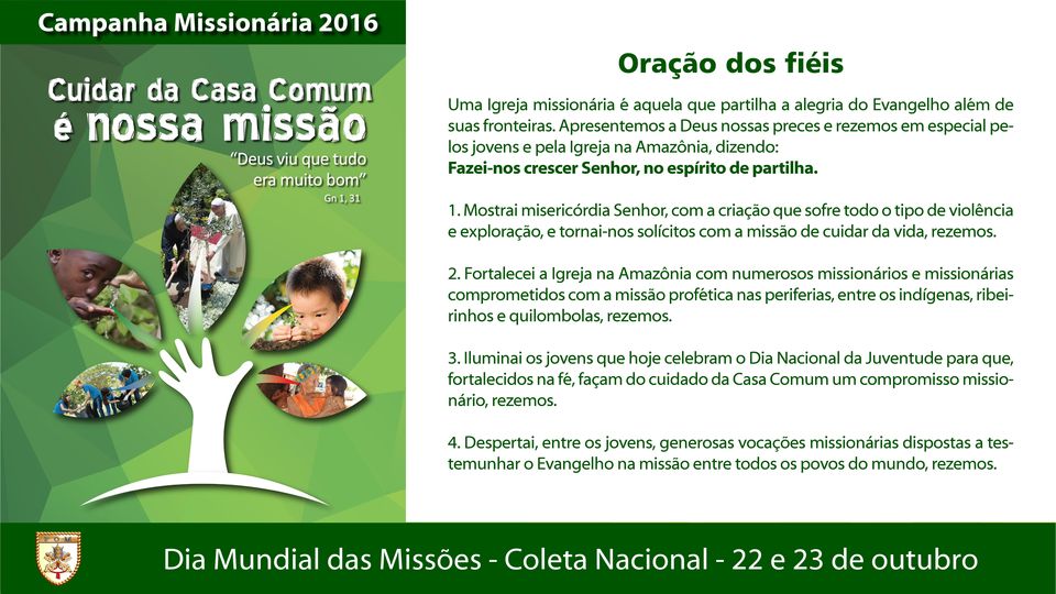 Mostrai misericórdia Senhor, com a criação que sofre todo o tipo de violência e exploração, e tornai-nos solícitos com a missão de cuidar da vida, rezemos. 2.