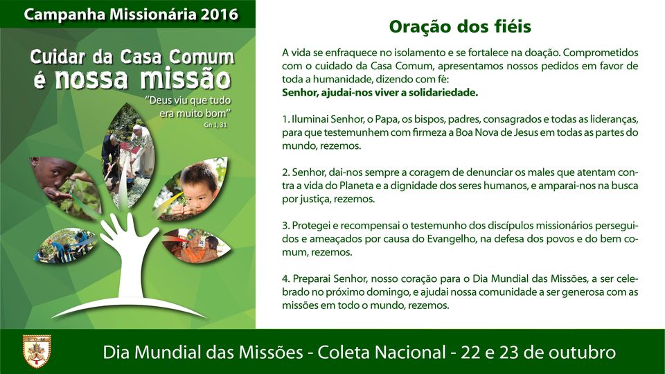 Iluminai Senhor, o Papa, os bispos, padres, consagrados e todas as lideranças, para que testemunhem com firmeza a Boa Nova de Jesus em todas as partes do mundo, rezemos. 2.