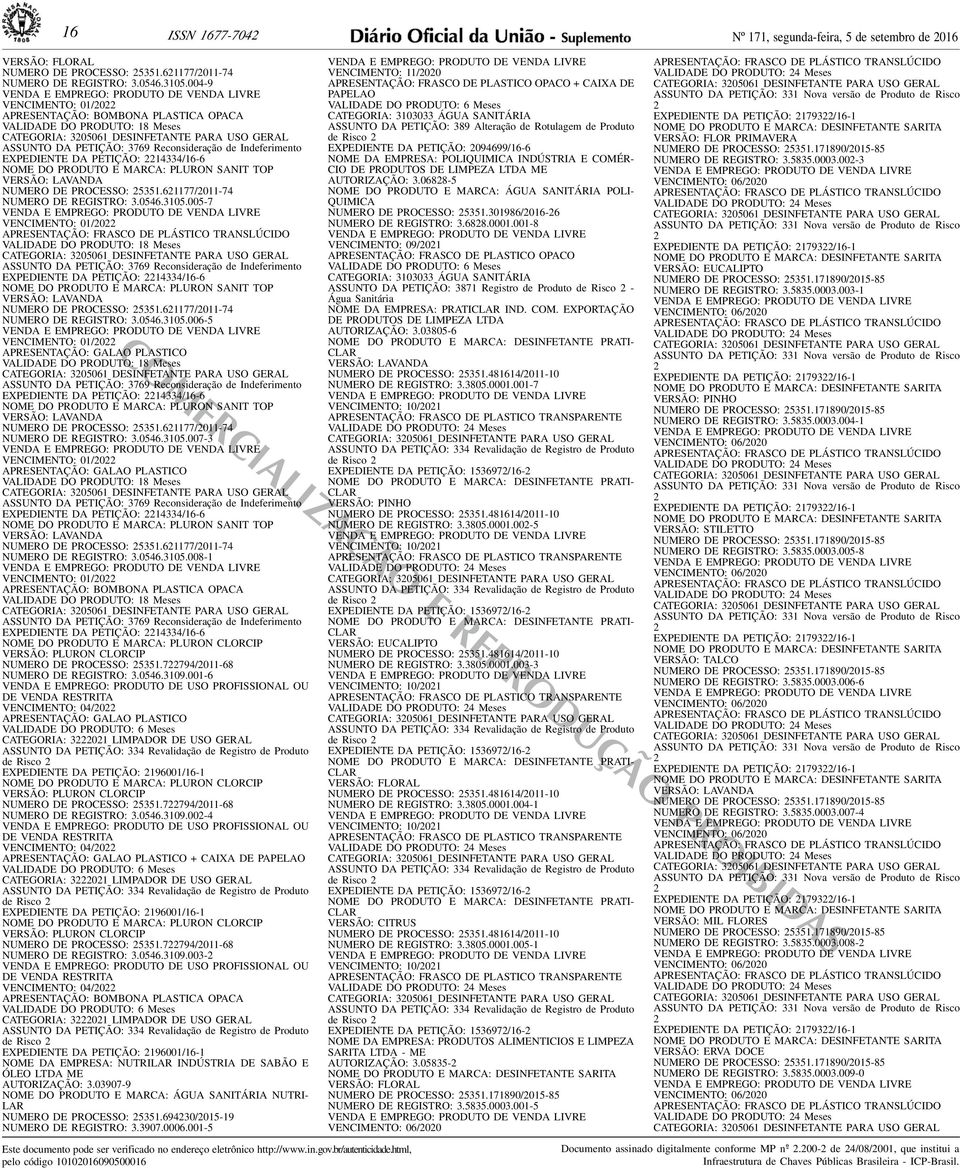 NUMERO DE PROCESSO: 25351621177/2011-74 NUMERO DE REGISTRO: 305463105005-7 VENCIMENTO: 01/2022 APRESENTAÇÃO: FRASCO DE PLÁSTICO TRANSLÚCIDO VALIDADE DO PRODUTO: 18 Meses ASSUNTO DA PETIÇÃO: 3769