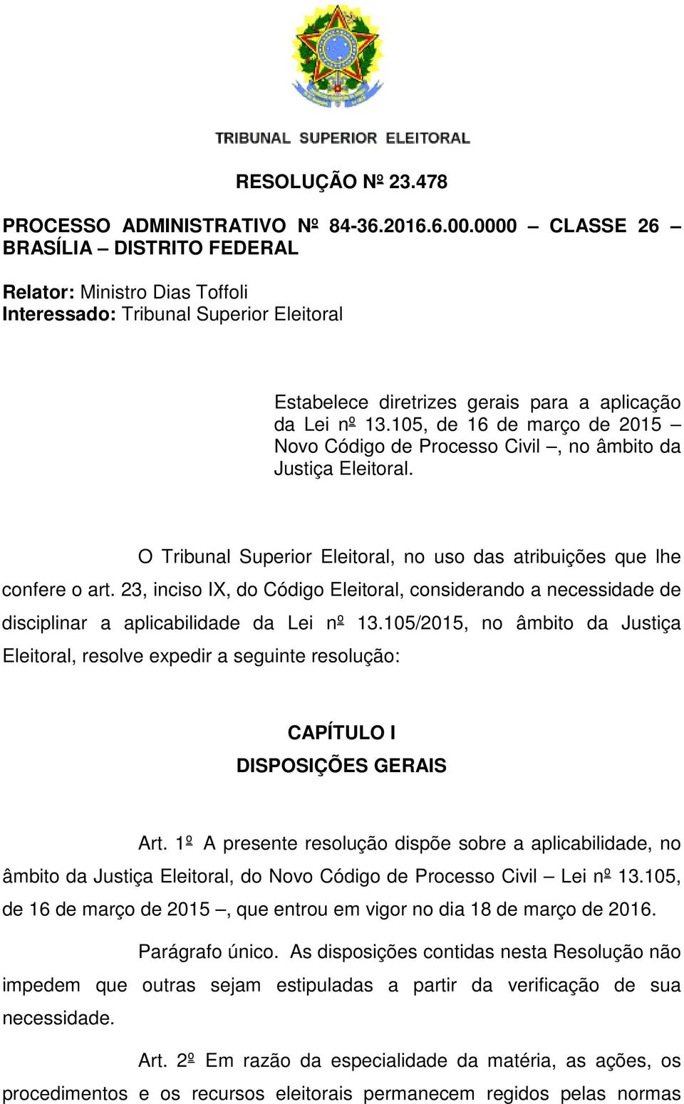 105, de 16 de março de 2015 Novo Código de Processo Civil, no âmbito da Justiça Eleitoral. O Tribunal Superior Eleitoral, no uso das atribuições que lhe confere o art.