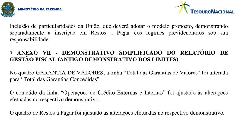 7 ANEXO VII - DEMONSTRATIVO SIMPLIFICADO DO RELATÓRIO DE GESTÃO FISCAL (ANTIGO DEMONSTRATIVO DOS LIMITES) No quadro GARANTIA DE VALORES, a linha Total