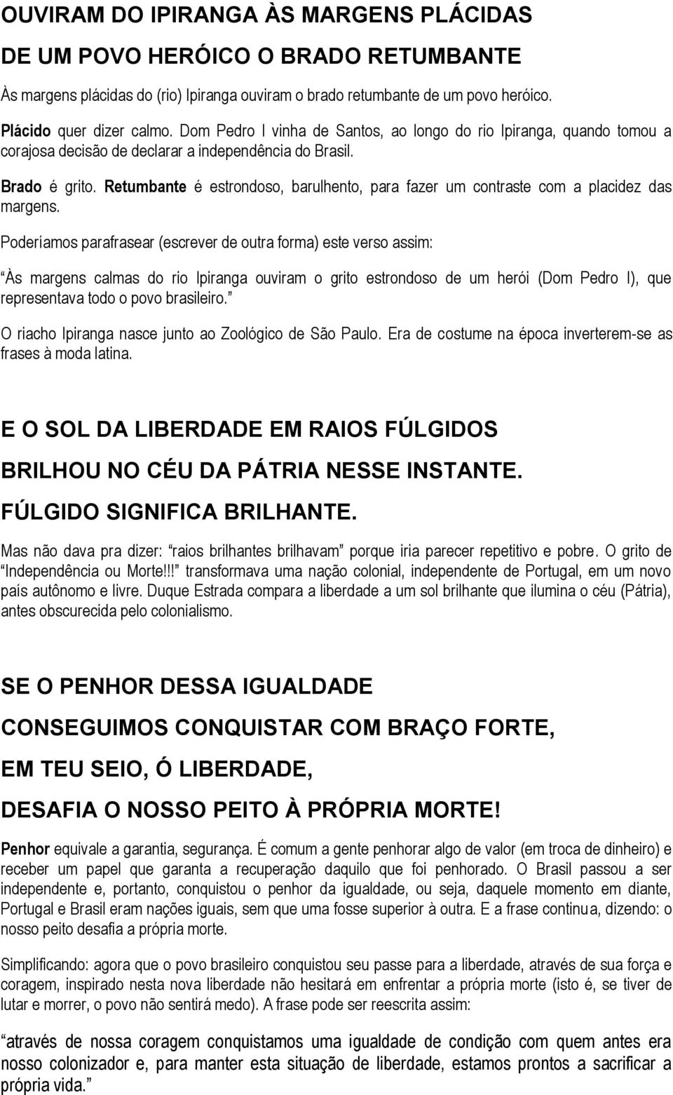 Retumbante é estrondoso, barulhento, para fazer um contraste com a placidez das margens.