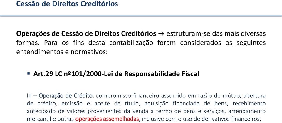 29 LC nº101/2000-lei de Responsabilidade Fiscal III Operação de Crédito: compromisso financeiro assumido em razão de mútuo, abertura de crédito,