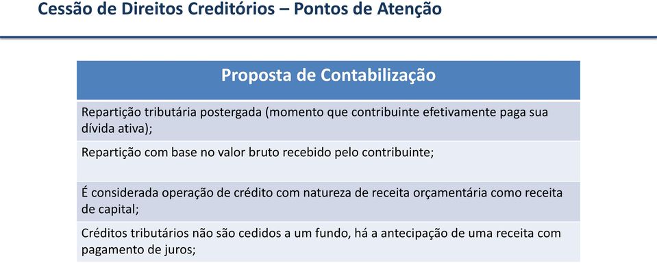 pelo contribuinte; É considerada operação de crédito com natureza de receita orçamentária como receita de