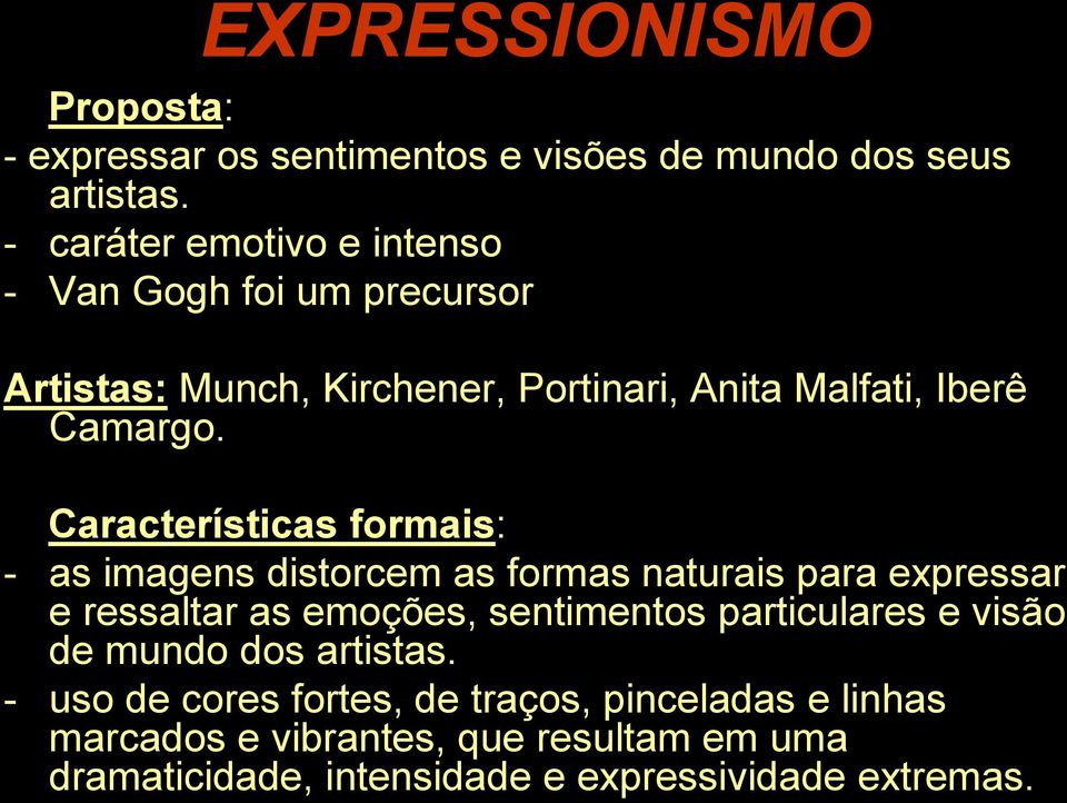 Características formais: - as imagens distorcem as formas naturais para expressar e ressaltar as emoções, sentimentos particulares