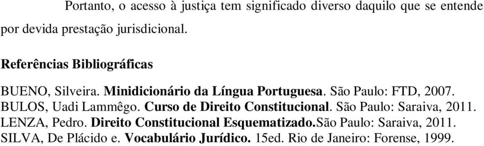 BULOS, Uadi Lammêgo. Curso de Direito Constitucional. São Paulo: Saraiva, 2011. LENZA, Pedro.