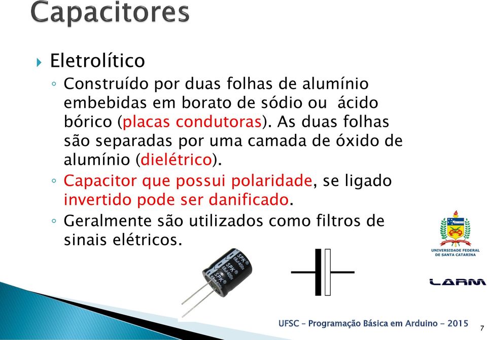 As duas folhas são separadas por uma camada de óxido de alumínio (dielétrico).