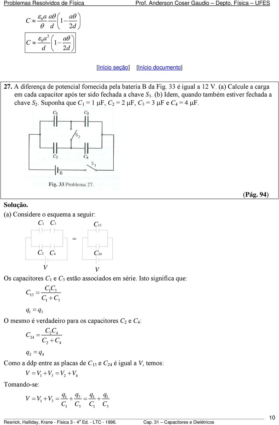 (a) onsiere o esuema a seguir: (Pág. 94) 4 4 Os capacitores e estão associaos em série.