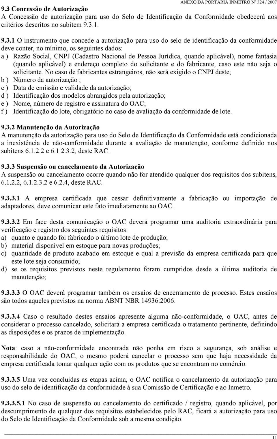 fantasia (quando aplicável) e endereço completo do solicitante e do fabricante, caso este não seja o solicitante.