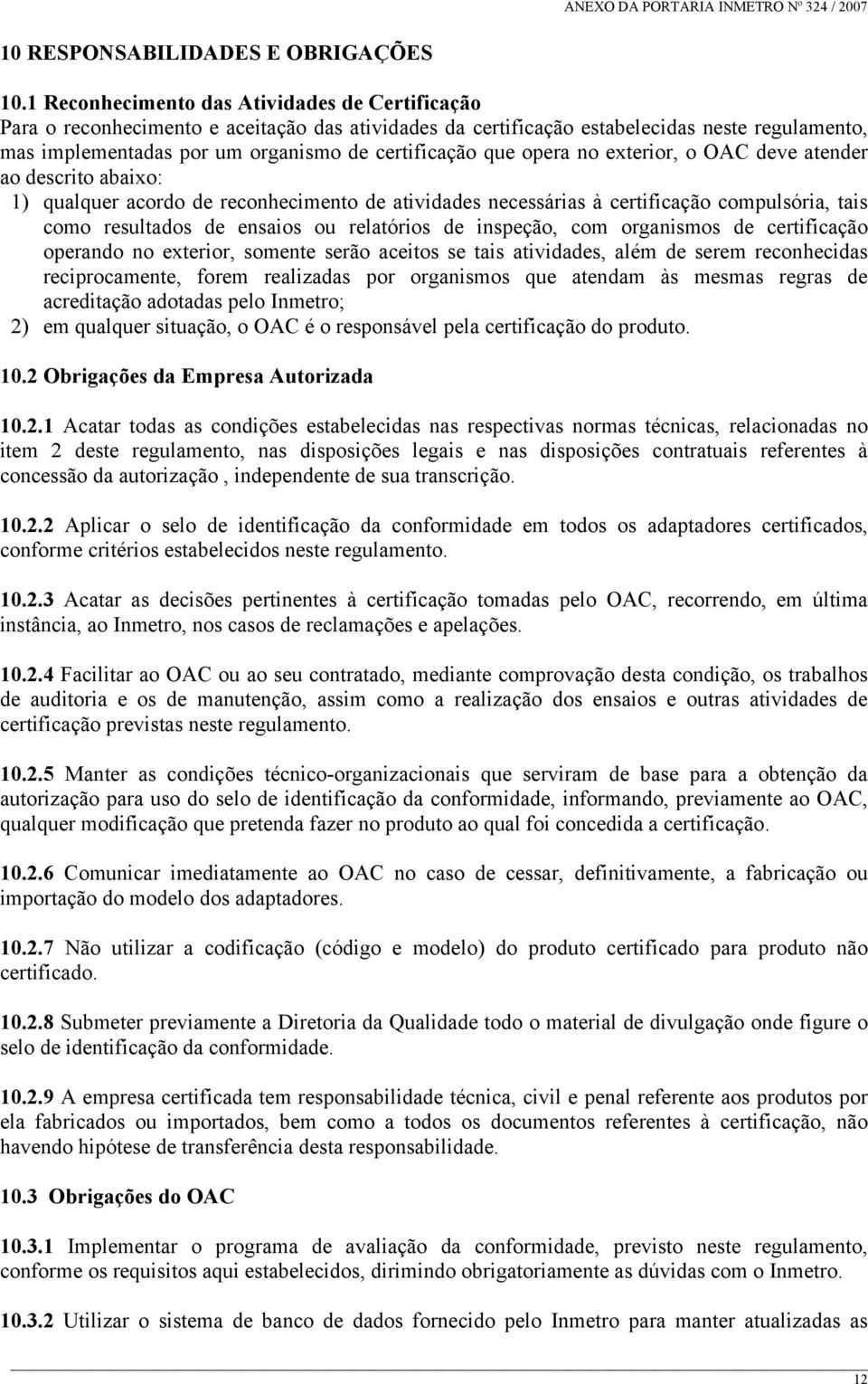 que opera no exterior, o OAC deve atender ao descrito abaixo: 1) qualquer acordo de reconhecimento de atividades necessárias à certificação compulsória, tais como resultados de ensaios relatórios de