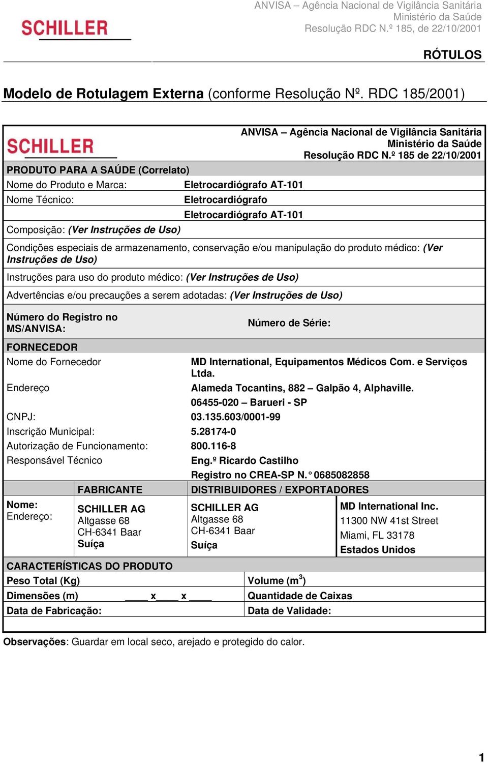 e/ou manipulação do produto médico: (Ver Instruções de Uso) Instruções para uso do produto médico: (Ver Instruções de Uso) Advertências e/ou precauções a serem adotadas: (Ver Instruções de Uso)