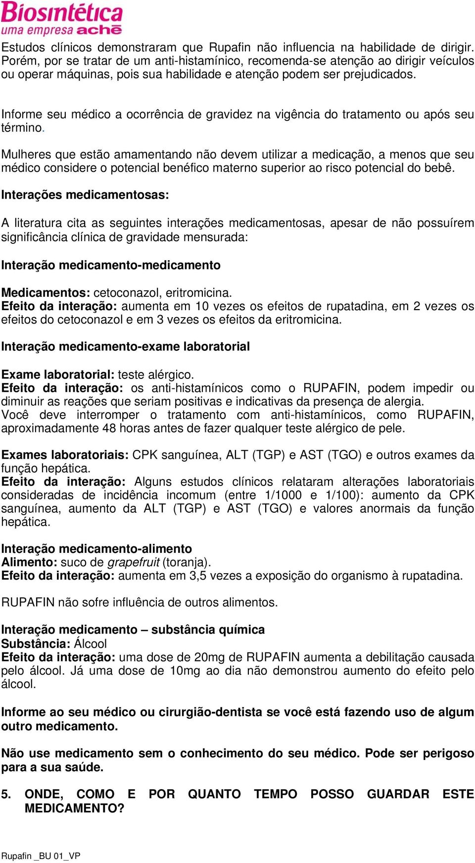 Informe seu médico a ocorrência de gravidez na vigência do tratamento ou após seu término.