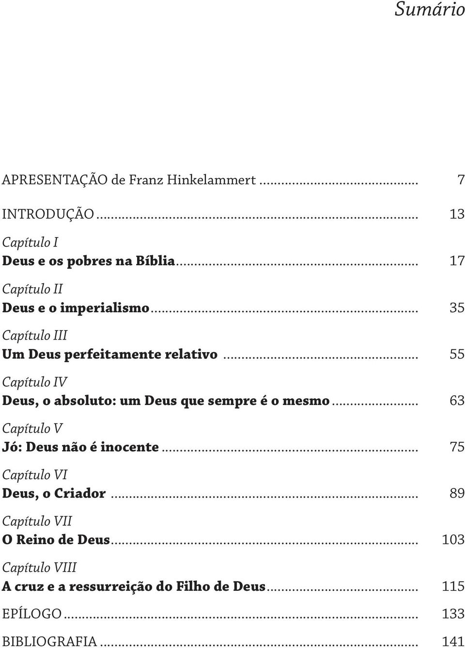 .. 55 Capítulo IV Deus, o absoluto: um Deus que sempre é o mesmo... 63 Capítulo V Jó: Deus não é inocente.