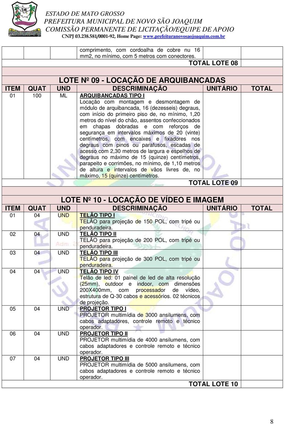 de, no mínimo, 1,20 metros do nível do chão, assentos confeccionados em chapas dobradas e com reforços de segurança em intervalos máximos de 20 (vinte) centímetros, com encaixes e fixadores nos