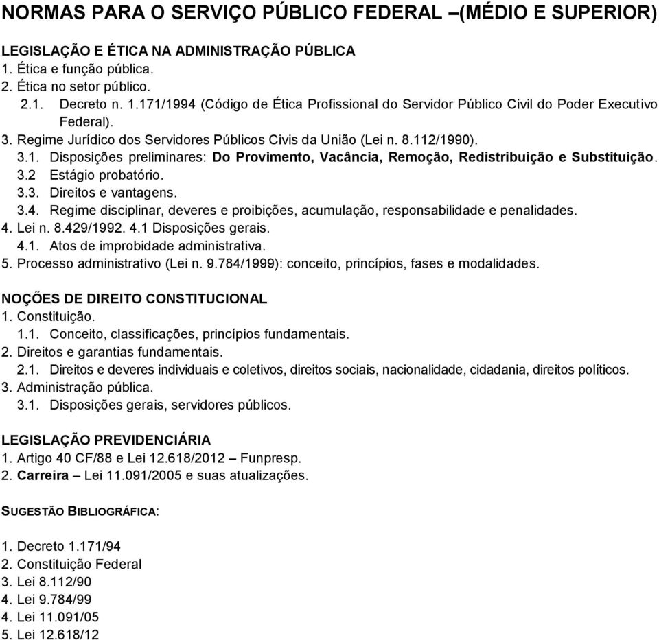 3.3. Direitos e vantagens. 3.4. Regime disciplinar, deveres e proibições, acumulação, responsabilidade e penalidades. 4. Lei n. 8.429/1992. 4.1 Disposições gerais. 4.1. Atos de improbidade administrativa.