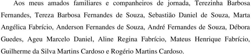 Fernandes de Souza, André Fernandes de Souza, Débora Guedes, Ageu Marcelo Daniel, Aline