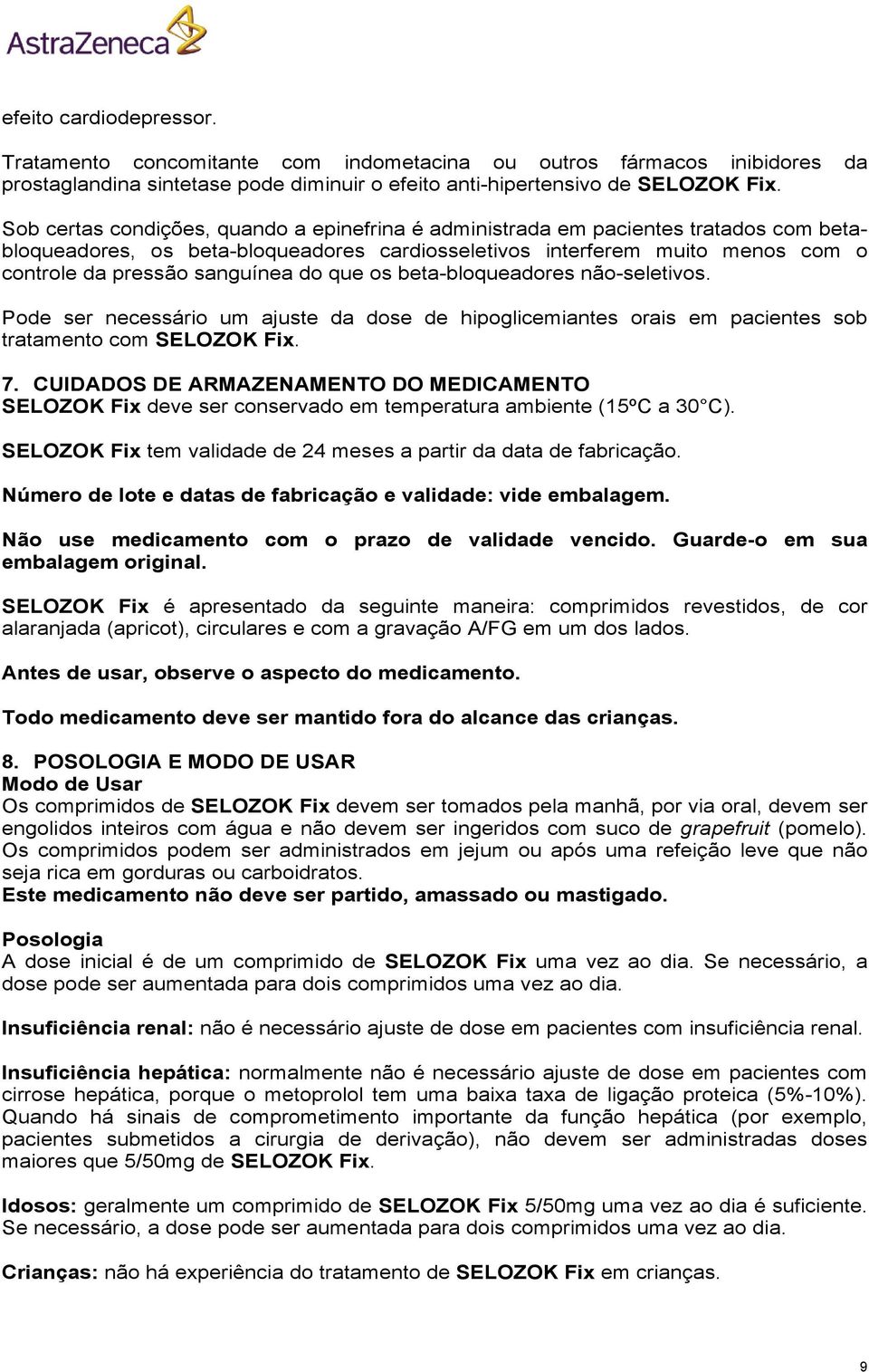 do que os beta-bloqueadores não-seletivos. Pode ser necessário um ajuste da dose de hipoglicemiantes orais em pacientes sob tratamento com SELOZOK Fix. 7.