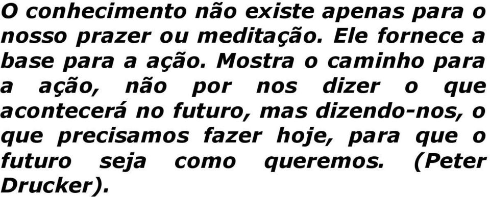 Mostra o caminho para a ação, não por nos dizer o que acontecerá no