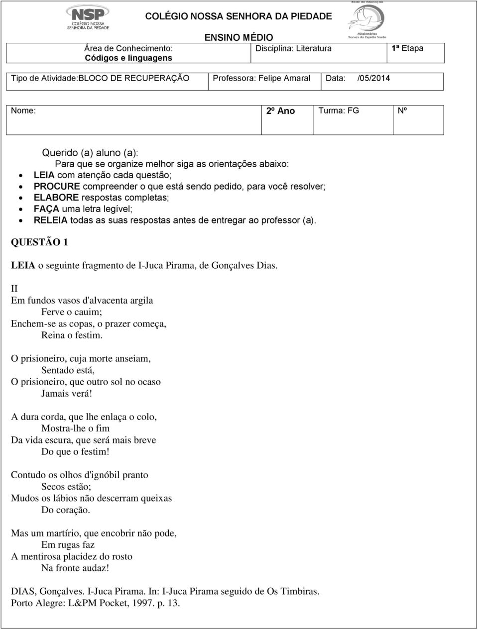 resolver; ELABORE respostas completas; FAÇA uma letra legível; RELEIA todas as suas respostas antes de entregar ao professor (a).