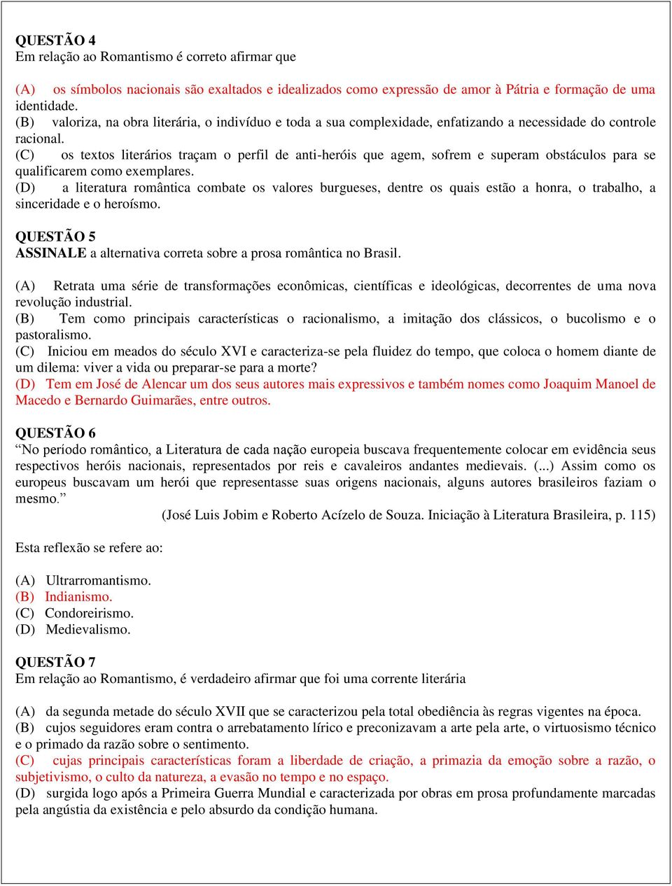 (C) os textos literários traçam o perfil de anti-heróis que agem, sofrem e superam obstáculos para se qualificarem como exemplares.