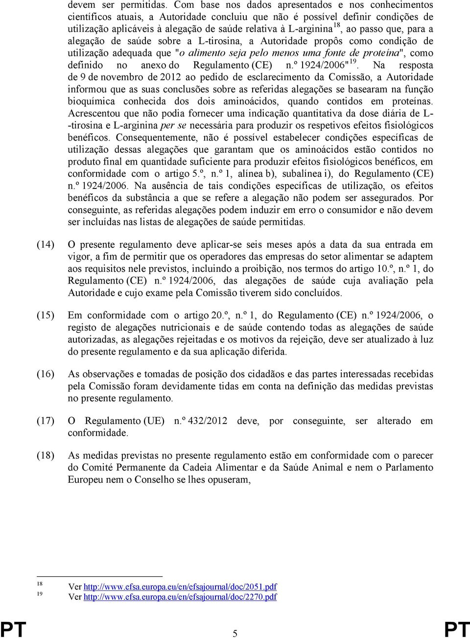 18, ao passo que, para a alegação de saúde sobre a L-tirosina, a Autoridade propôs como condição de utilização adequada que "o alimento seja pelo menos uma fonte de proteína", como definido no anexo