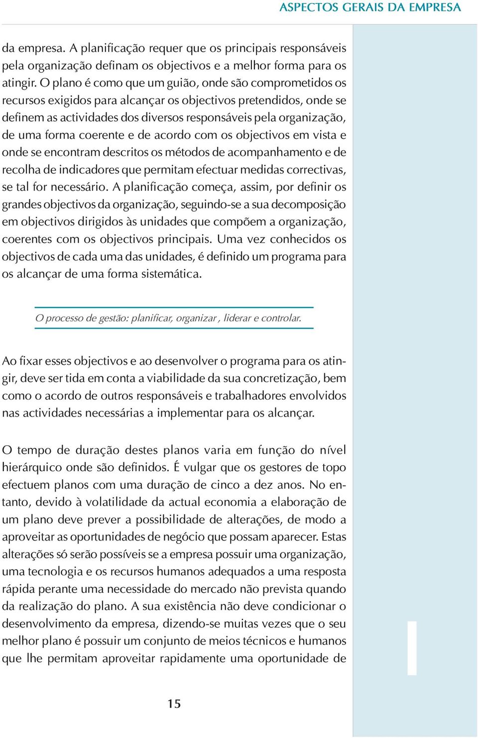 forma coerente e de acordo com os objectivos em vista e onde se encontram descritos os métodos de acompanhamento e de recolha de indicadores que permitam efectuar medidas correctivas, se tal for