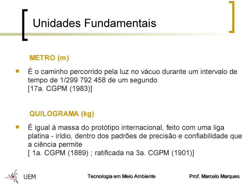 CGPM (1983)] QUILOGRAMA (kg) É igual à massa do protótipo internacional, feito com uma liga
