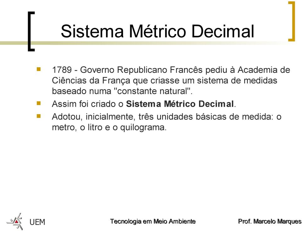 numa "constante natural". Assim foi criado o Sistema Métrico Decimal.