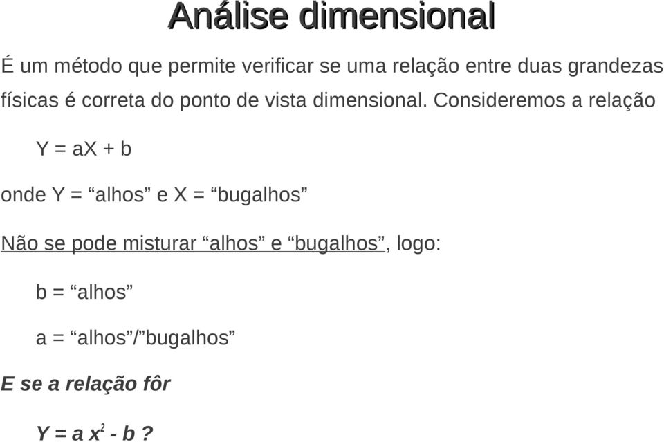 Consideremos a relação Y = ax + b onde Y = alhos e X = bugalhos Não se pode