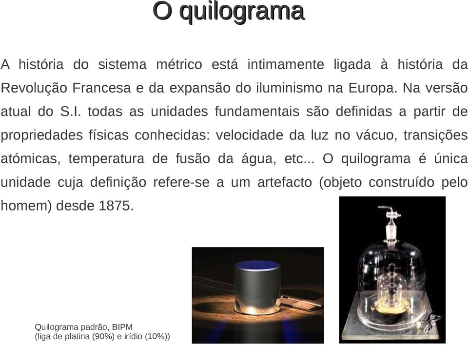 todas as unidades fundamentais são definidas a partir de propriedades físicas conhecidas: velocidade da luz no vácuo, transições