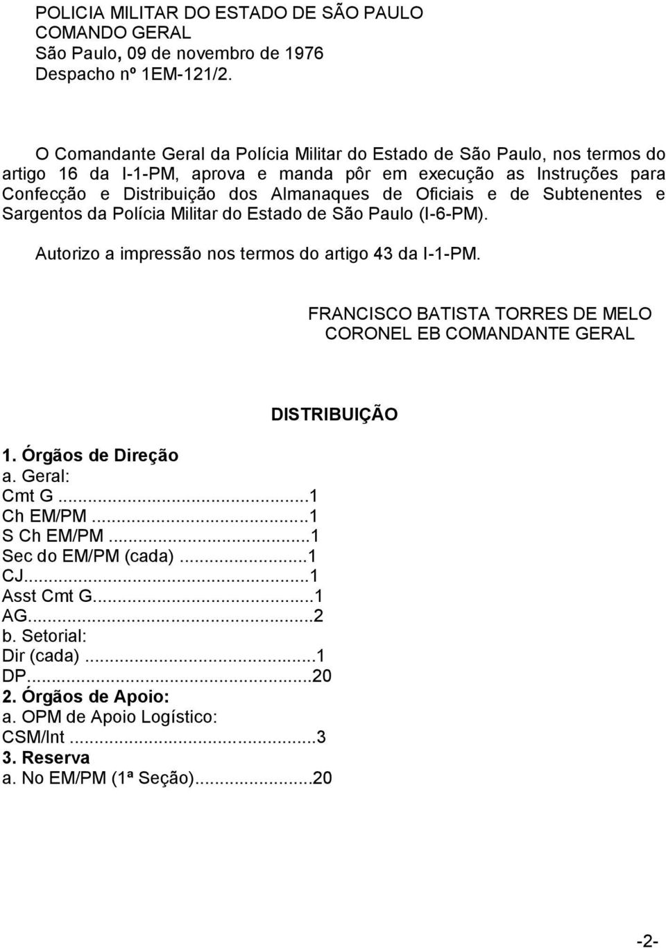 Oficiais e de Subtenentes e Sargentos da Polícia Militar do Estado de São Paulo (I-6-PM). Autorizo a impressão nos termos do artigo 43 da I-1-PM.